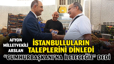 Arslan İstanbul'a görevlendirildi, vatandaşın sorunlarını dinledi
