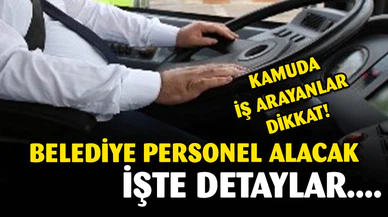 Kamuda iş arayanlar dikkat! Belediyeye Personel Alınacak