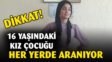 Kaybolan 16 yaşındaki kız çocuğu her yerde aranıyor