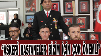 “ASKERİ HASTANELER BİZİM İÇİN ÇOK ÖNEMLİ”