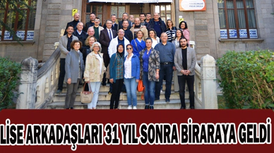 Lise arkadaşları 31 yıl sonra bir araya geldi