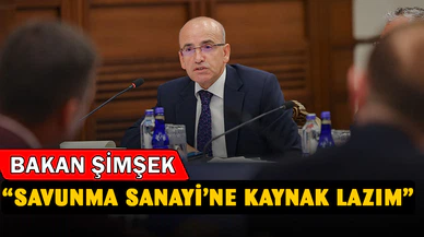 Bakan Şimşek "Savunma Sanayi'ne Kaynak Gerekiyor" dedi