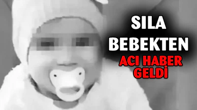 Sıla Bebekten Acı Haber Geldi