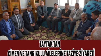 TAYTAK'TAN ÇİMEN VE TANRIKULU AİLELERİNE TAZİYE ZİYARETİ