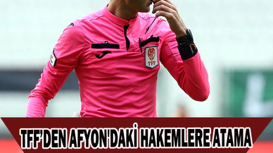 TFF’DEN AFYON'DAKİ HAKEMLERE ATAMA