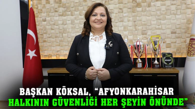 Başkan Köksal, “Afyonkarahisar halkının güvenliği her şeyin önünde”
