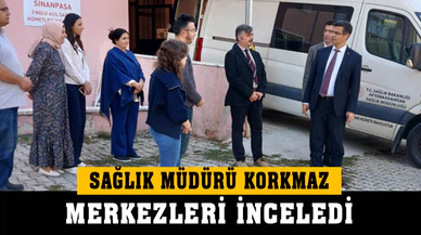 Müdür Korkmaz’dan,  Acil Sağlık Hizmetleri İstasyonuna ziyaret