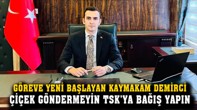 Kaymakam Demirci, “tebrik çiçeği göndermeyin, TSK’ya bağış yapın”