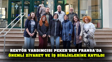 Rektör Yardımcısı Peker’den Fransa’da önemli ziyaret ve iş birliklerine katıldı