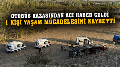 Otobüs kazasından acı haber geldi yaralılardan biri öldü