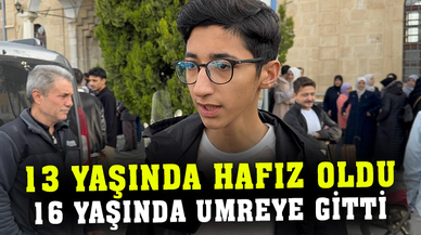 13 yaşında hafız oldu, 16 yaşında umreye gitti