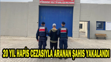 20 YIL HAPİS CEZASIYLA ARANAN ŞAHIS YAKALANDI