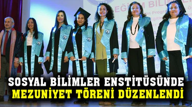 Sosyal Bilimler Enstitüsünde mezuniyet töreni düzenlendi