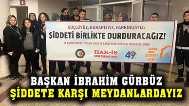 Başkan İbrahim Gürbüz:  “Şiddete karşı durmak için meydanlardayız”