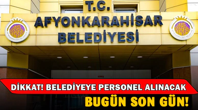 Afyonkarahisar Belediyesi personel alacak