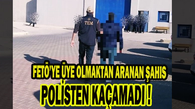 FETÖ’YE ÜYE OLMAKTAN ARANAN ŞAHSI POLİS YAKALADI