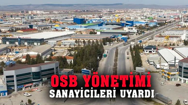 OSB YÖNETİMİ SANAYİCİLERİ UYARDI