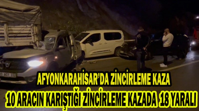Afyonkarahisar'da 10 ARACIN KARIŞTIĞI ZİNCİRLEME KAZA: 18 YARALI