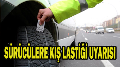 SÜRÜCÜLERE KIŞ LASTİĞİ UYARISI