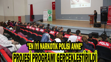 "EN İYİ NARKOTİK POLİSİ ANNE" PROJESİ PROGRAMI GERÇEKLEŞTİRİLDİ