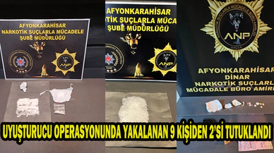 UYUŞTURUCU OPERASYONUNDA YAKALANAN 9 KİŞİDEN 2’Sİ TUTUKLANDI