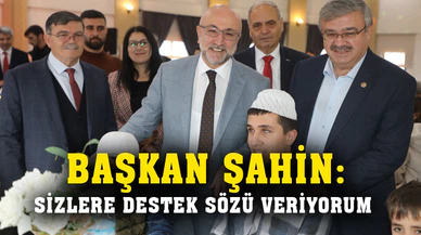 Başkan Şahin: “Hiç bir ayrım gözetmeksizin sizlere destek olacağız”