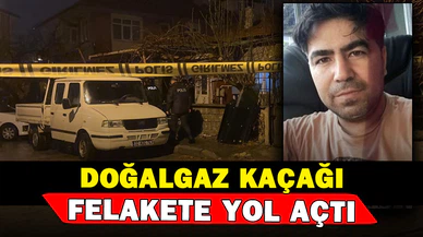 Doğalgaz kaçağı ölümle sonuçlandı
