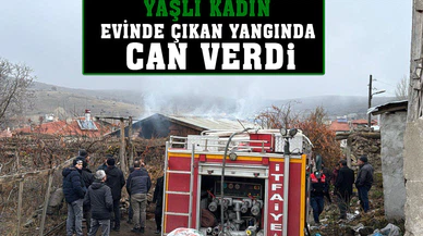 Yaşlı kadın evinde çıkan yangında can verdi