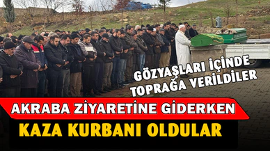 Akraba ziyaretine giderken kazada ölen çift toprağa verildi