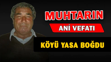 Muhtar geçirdiği kalp krizi sonrası hayatını kaybetti