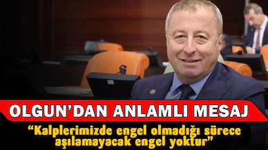 Olgun: "Kalplerimizde engel olmadığı sürece aşılamayacak engel yoktur"
