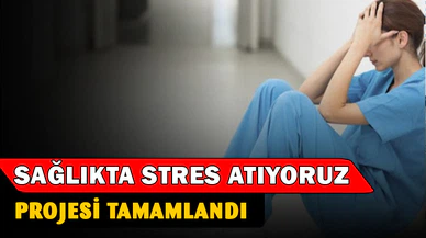 ‘Sağlıkta Stres Atıyoruz’ projesi tamamlandı