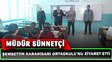 Müdür Sünnetci, Şemsettin Karahisari Ortaokulu'nu ziyaret etti