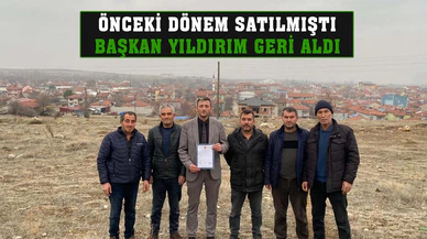 Önceki dönem satıldı, Başkan Yıldırım geri aldı