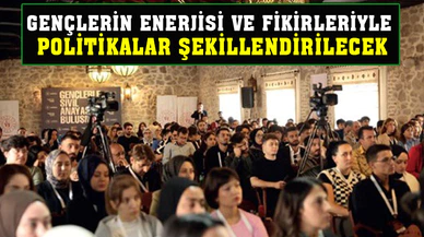 GENÇLERİN ENERJİSİ VE FİKİRLERİYLE POLİTİKALAR ŞEKİLLENDİRİLECEK
