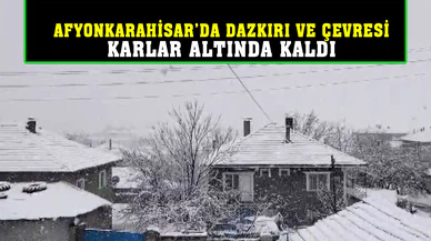 Afyonkahisar'da Dazkırı ve çevresi karlar altında kaldı