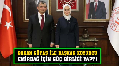 Başkan Koyuncu ve Bakan Göktaş’tan Emirdağ için güç birliği