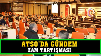 ATSO Meclisi’nde “zam” tartışması