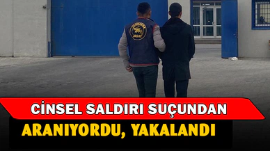 Cinsel saldırı suçundan aranıyordu, yakalandı
