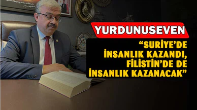 Yurdunuseven: "Suriye'de insanlık kazandı, Filistin'de de insanlık kazanacak"