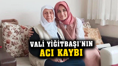 Vali Yiğitbaşı'nın acı kaybı