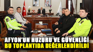 Afyonkarahisar'ın huzur ve güvenliği bu toplantıda değerlendirildi