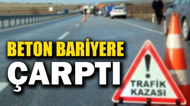 Beton bariyerlere çarpan otomobil sürücüsü yaralandı