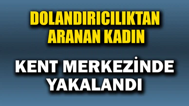 Dolandırıcılıktan Aranan Genç Kadın Yakalandı