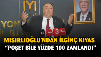 Mısırlıoğlu'ndan poşet kıyaslamalı eleştiri