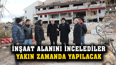 İnşaat alanını incelediler