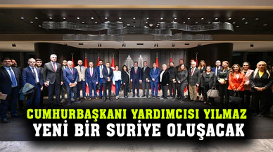 Cumhurbaşkanı Yardımcısı Cevdet Yılmaz: yeni bir Suriye oluşacak