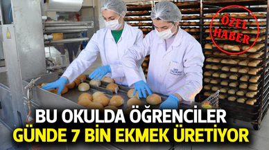 Bu okul günde 7 bin ekmek üretiyor