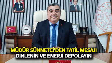 Müdür Sünnetci'den yarıyıl tatili mesajı