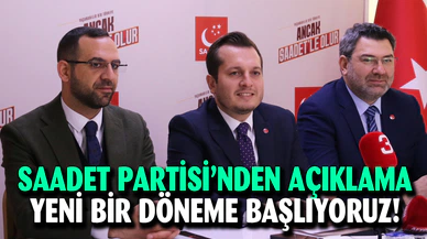 SAADET PARTİSİ’NDEN AÇIKLAMA  YENİ BİR DÖNEME BAŞLIYORUZ!